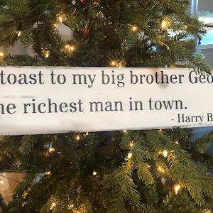 Christmas sign. It&#39;s a Wonderful Life sign. A Toast to my big brother George, the richest man in town.