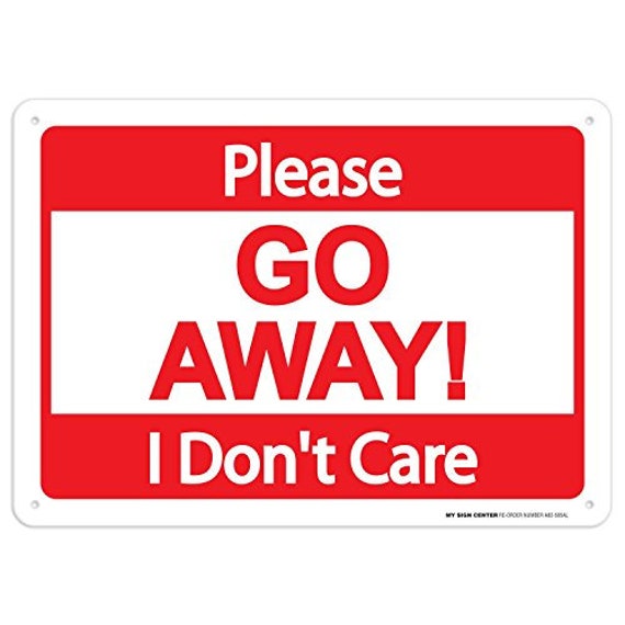 Please Go Away I Don't Care Sign 10x14 -  Singapore