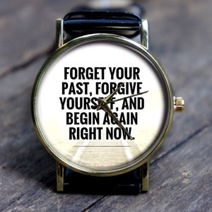 Forget Past, New Start Watch, Motto, Philosophy, Encouragement, Unisex, Men’s and Women’s Wrist Watch, Personalized Perfect Christmas Gift