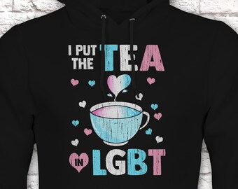 I Put The Tea In LGBT Hoodie, Funny Trans Gift Idea, Humorous Transgender Tea Pun Pullover Hooded Sweatshirt Hoody