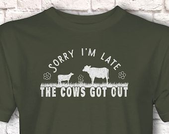 Funny Dairy Farmer T-Shirt, Sorry I'm Late, The Cows Were Out Gift Idea, Humorous Cow Milking Farming Tee Shirt T Top