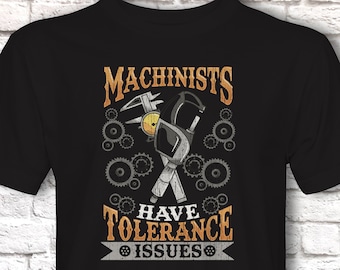 Funny CNC Machinist T-Shirt, Machinists Have Tolerance Issues Pun Gift Idea, Humorous CNC Operator Tee Shirt T Top