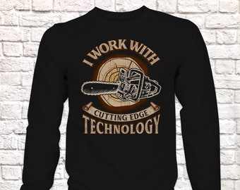 Funny Lumberjack Woodwork Long Sleeve T-Shirt, I Work With Cutting Edge Technology Pun Gift Idea, Humorous Arborist Chainsaw Longsleeved Top