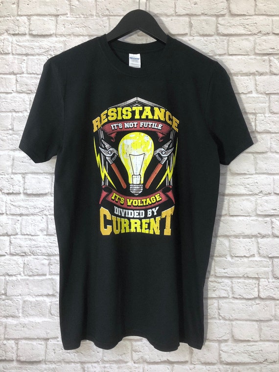 Resistance Is Not Futile - Ohms Law - Electrician Shirt Resistance Is Not Futile - Ohms Law - Electrician Shirt