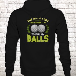 Funny Golf Hoodie, Humorous Golfing Meme for the Retired Older Gentleman Golfer Pullover Hooded Sweater, Take Balls to Find My Balls Top image 4