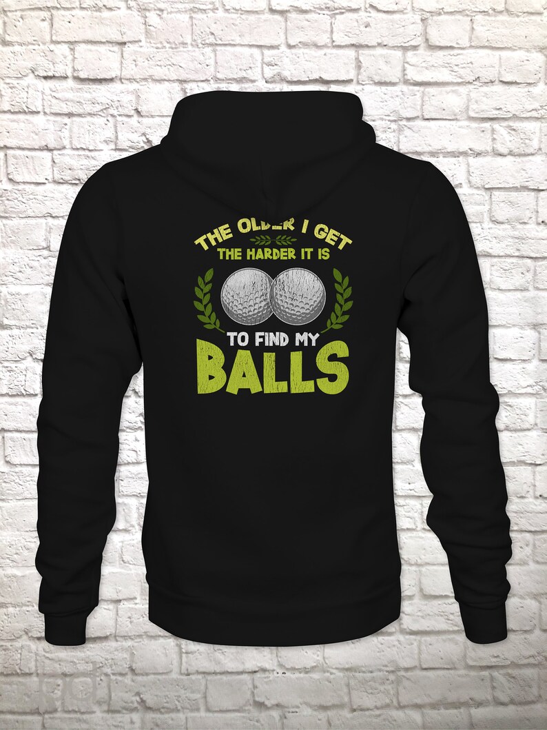 Funny Golf Hoodie, Humorous Golfing Meme for the Retired Older Gentleman Golfer Pullover Hooded Sweater, Take Balls to Find My Balls Top image 4