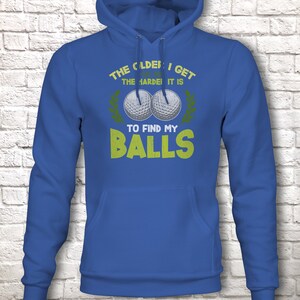 Funny Golf Hoodie, Humorous Golfing Meme for the Retired Older Gentleman Golfer Pullover Hooded Sweater, Take Balls to Find My Balls Top Royal