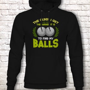 Funny Golf Hoodie, Humorous Golfing Meme for the Retired Older Gentleman Golfer Pullover Hooded Sweater, Take Balls to Find My Balls Top Black