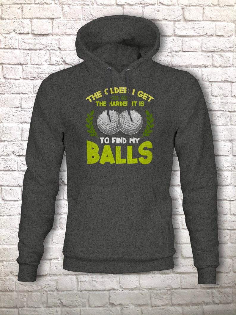 Funny Golf Hoodie, Humorous Golfing Meme for the Retired Older Gentleman Golfer Pullover Hooded Sweater, Take Balls to Find My Balls Top Dark Grey Heather