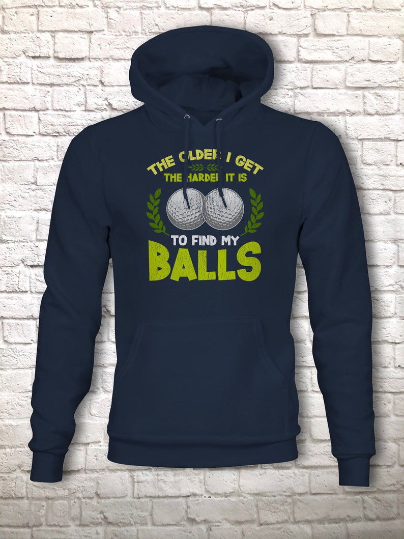 Funny Golf Hoodie, Humorous Golfing Meme for the Retired Older Gentleman Golfer Pullover Hooded Sweater, Take Balls to Find My Balls Top Navy