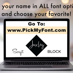 May include: A laptop computer screen displaying the website www.PickMyFont.com with the text "See your name in ALL font options and choose your favorite!" and the words "Go To:" and "Jaxley" in a black diamond shape with the words "Script" and "BLOCK" below the diamond.