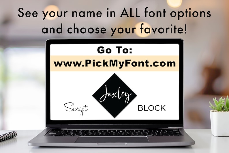 May include: A laptop computer screen displaying the website www.PickMyFont.com with the text "See your name in ALL font options and choose your favorite!" and the words "Go To:" and "Jaxley" in a black diamond shape with the words "Script" and "BLOCK" below the diamond.