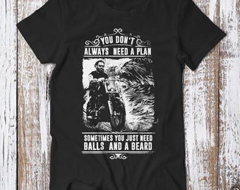 Beard Shirt, You Don't Always Need A Plan, Beard Tee, Unisex, Beard And Balls T-Shirt, Beard Motorcycle T-shirt, Freedom, Graphic Shirt