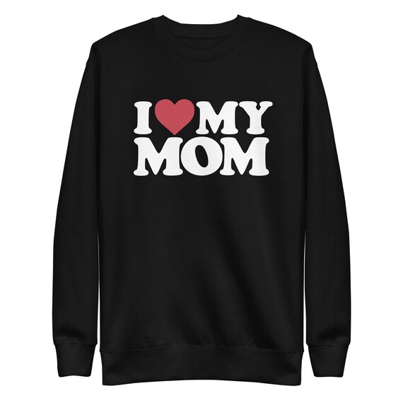 i love my mom crewneck
