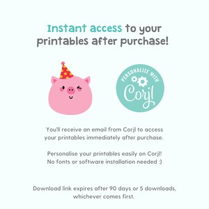 May include: A pink pig wearing a party hat with a yellow and red design. The text "PERSONALIZE WITH Corjl" is on a teal circle with gears. The text reads "Instant access to your printables after purchase! You'll receive an email from Corjl to access your printables immediately after purchase. Personalise your printables easily on Corjl! No fonts or software installation needed :) Download link expires after 90 days or 5 downloads, whichever comes first."