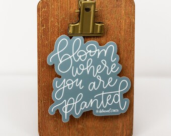 Bloom Where You Are Planted 3'' Die-Cut Sticker | Laptop Sticker | Water Bottle Sticker | Inspirational Sticker