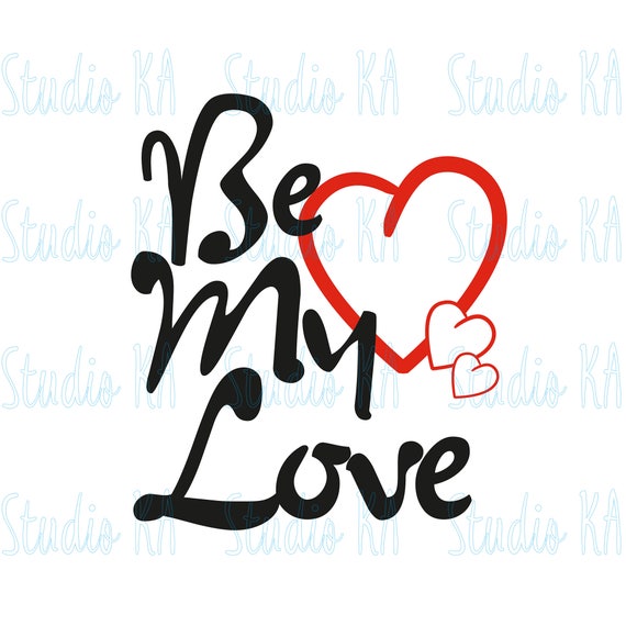 Be My Love Svg Love Cut Files For Silhouette My Love Svg Etsy
