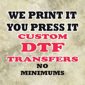 May include: A graphic design with the text "We print it you press it Custom DTF Transfers No Minimums" in black and red text on a beige background.