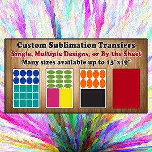 May include: Custom sublimation transfers available in single, multiple designs, or by the sheet.  Many sizes available up to 13"x19".  The image shows four examples of different designs: blue circles, green ovals, orange circles, and a solid red square.
