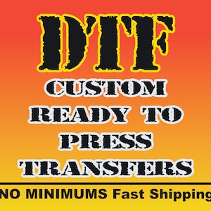 May include: Black and yellow text on a red and orange gradient background reads "DITF CUSTOM READY TO PRESS TRANSFERS *NO MINIMUMS Fast Shipping*"