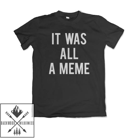 It Was All A Meme Funny Slogan Tumblr Hipster Hip Hop Biggie Smalls Rap  Unisex Mens Womans T Shirt - Etsy Canada