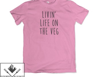 Livin Life On The Veg Funny Vegan Veggie Fitness Cute Instagram Tumblr Unisex Mens Womans T Shirt