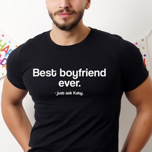 Personalised Boyfriend T-shirt with Girlfriend&#39;s Name - Funny Best Boyfriend Ever Just Ask Shirt, Valentine’s Day Gift for Him