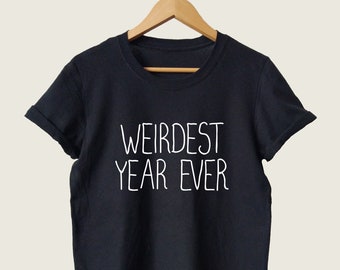 Unisex Cool TShirts, Funny Graphic Tees for Women Men, Oversized Women's Graphic Tee, T Shirts With Funny Sayings, Weirdest Year Ever Shirt
