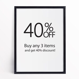 May include: Black and white framed poster with the text "40% OFF" and "Buy any 3 items and get 40% discount!"
