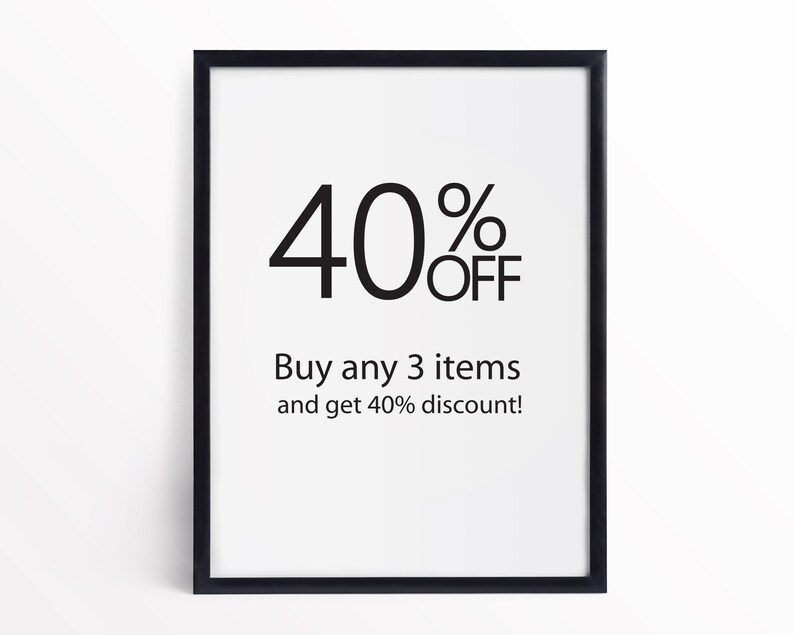 May include: Black and white framed poster with the text "40% OFF" and "Buy any 3 items and get 40% discount!"