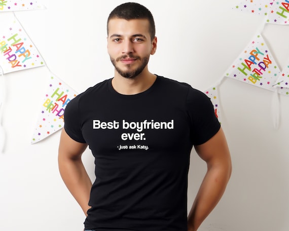 Personalised Boyfriend T-shirt with Girlfriend's Name - Funny Best Boyfriend Ever Just Ask Shirt, Valentine’s Day Gift for Him