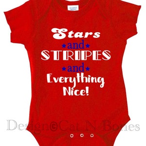 May include: Red baby onesie with white text that reads "Stars and Stripes and Everything Nice!"