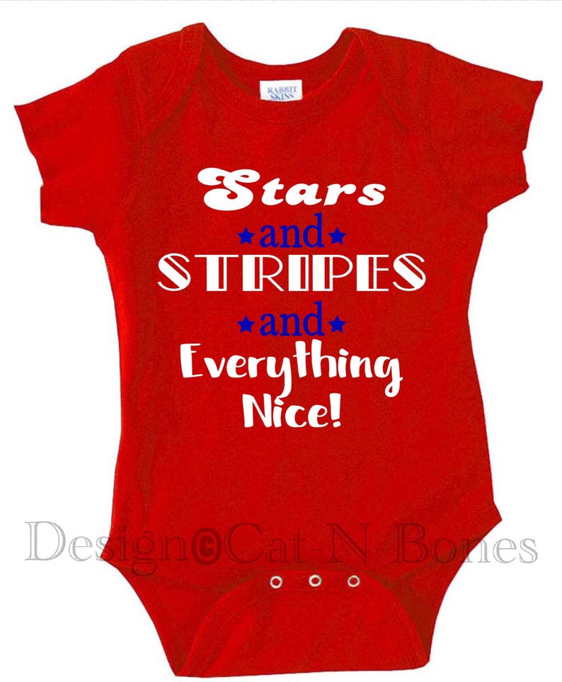 May include: Red baby onesie with white text that reads "Stars and Stripes and Everything Nice!"