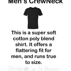May include: A black crew neck t-shirt made from a soft cotton poly blend. The text "This is a super soft cotton poly blend shirt. It offers a flattering fit for men, and runs true to size. Design Cat-N-Bones" is printed below the image of the shirt.