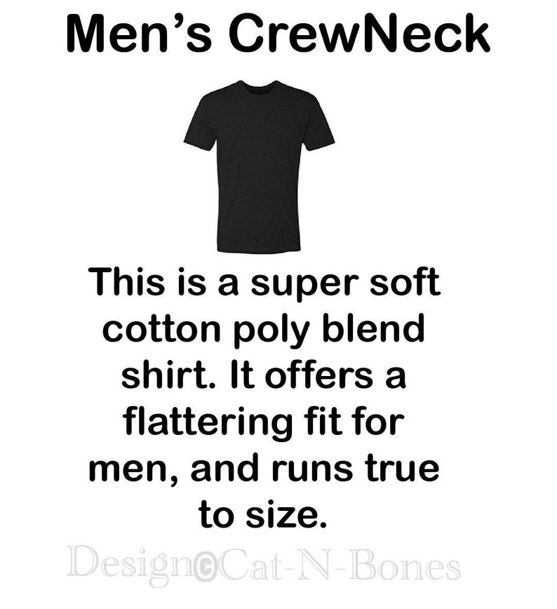 May include: A black crew neck t-shirt made from a soft cotton poly blend. The text "This is a super soft cotton poly blend shirt. It offers a flattering fit for men, and runs true to size. Design Cat-N-Bones" is printed below the image of the shirt.