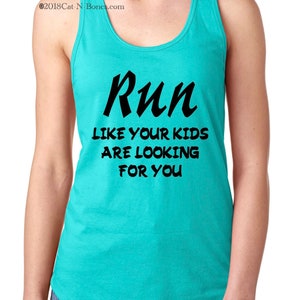May include: A turquoise tank top with the text "Run like your kids are looking for you" in black.