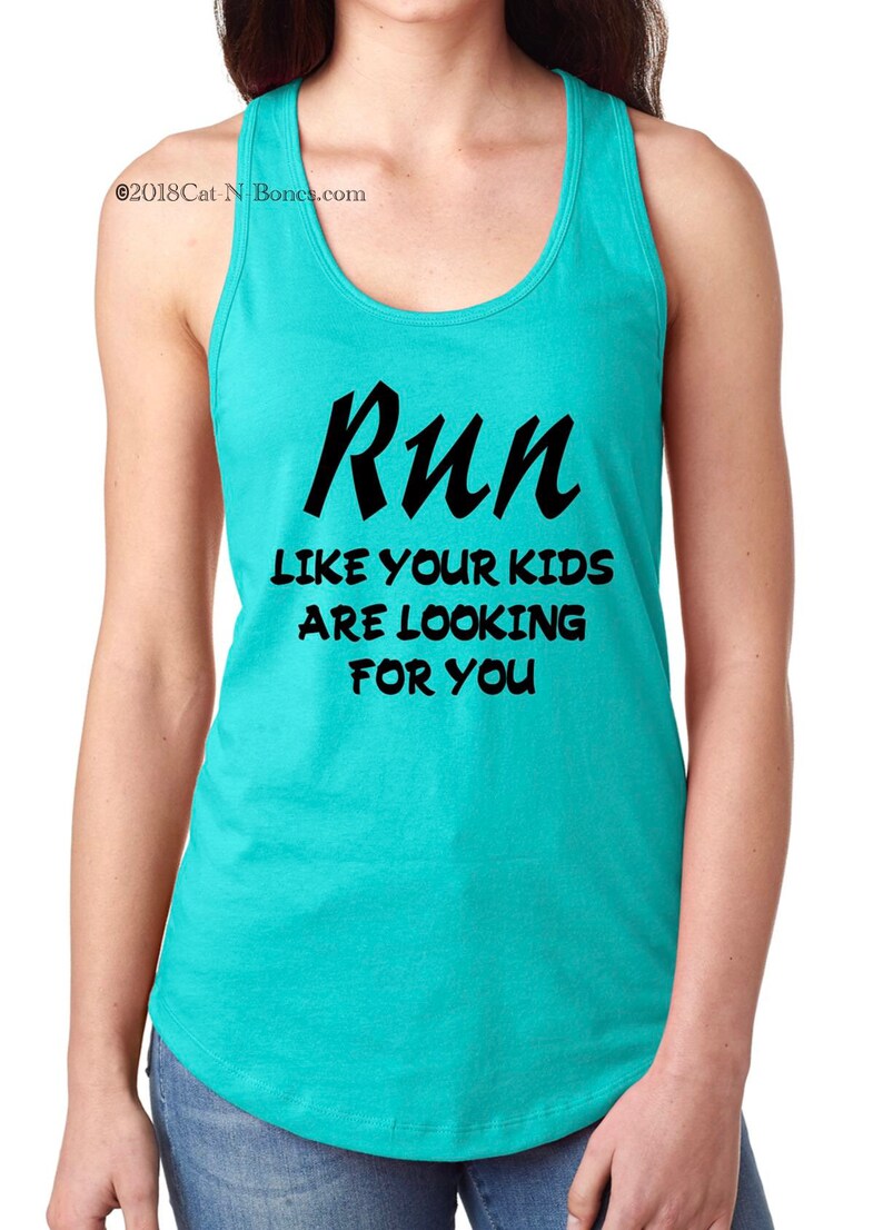 May include: A turquoise tank top with the text "Run like your kids are looking for you" in black.