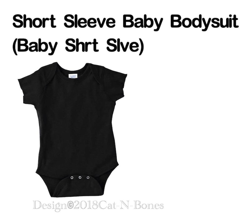 May include: A black short-sleeve baby bodysuit with a snap closure. The text "Short Sleeve Baby Bodysuit (Baby Shrt Sive)" and "Design&copy;2018Cat-N-Bones" are printed on the image.