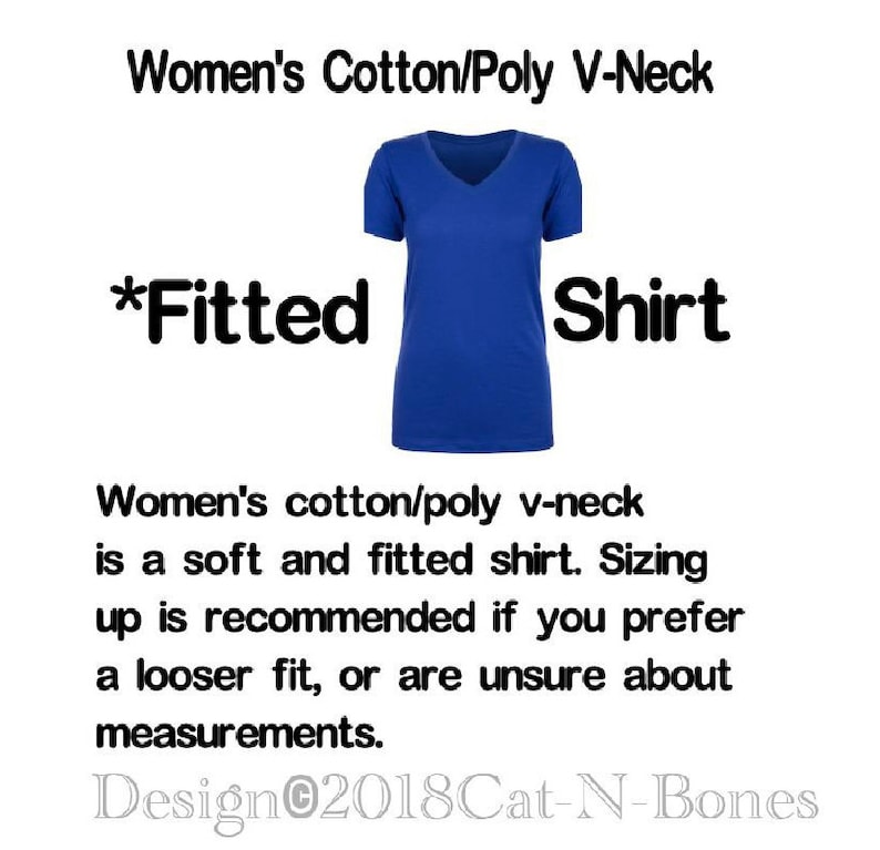 May include: A blue fitted v-neck shirt made of cotton and polyester. The shirt is described as *Fitted* and the text *Women's Cotton/Poly V-Neck Shirt* is displayed above the shirt. The text *Design&copy;2018Cat-N-Bones* is displayed below the shirt. The text below the shirt also states that the shirt is soft and fitted and that sizing up is recommended if you prefer a looser fit or are unsure about measurements.