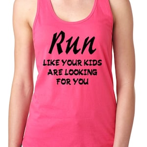 May include: Pink tank top with a black graphic that says "Run like your kids are looking for you."