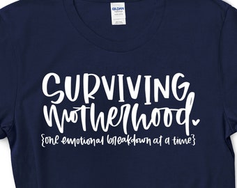Surviving Motherhood One Emotional Breakdown at a time T-shirt/ Mom t-shirt/ Mother's Day t-shirt/ Gift for mom/ Gift for Mama