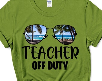 Teacher Off Duty / Teacher Gift / Summer Break / Teacher Shirt