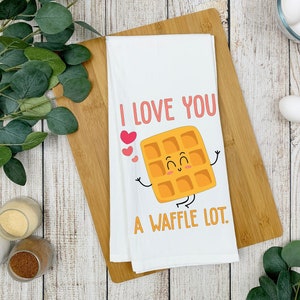 I Love a Waffle Lot Tea Towel/  Kitchen Towel/ Valentine's Day funny Towel