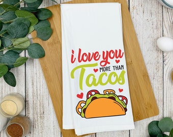 I love you more than Tacos Tea Towel/ I love you kitchen towel/ Funny Love Tea Towel/ Valentine's Day Funny Tea Towel