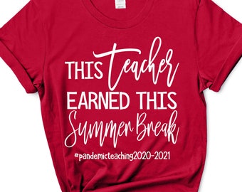 This Teacher earned this Summer Break / #pandemicteaching / 2020 - 2021 / Teacher Gift / Summer Break