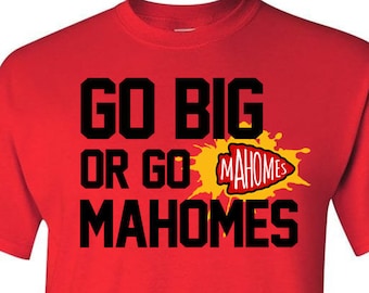 Go Big or Go Mahomes / KC  / Kansas City Football Team / Shirt / Unisex / Gift / Football / Mahomes