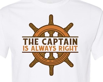 The Captain is Always Right / Dad Shirt / Woman Captain / Gift / Fathers Day / Funny Shirt