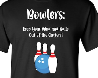 May include: Black t-shirt with white text that reads "Bowlers: Keep Your Mind and Balls Out of the Gutters!" and a cartoon image of three bowling pins and a bowling ball.