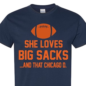 She Loves Big Sacks and That Chicago D / Chicago Football Team / Shirt / Unisex / Gift / Football / Retro