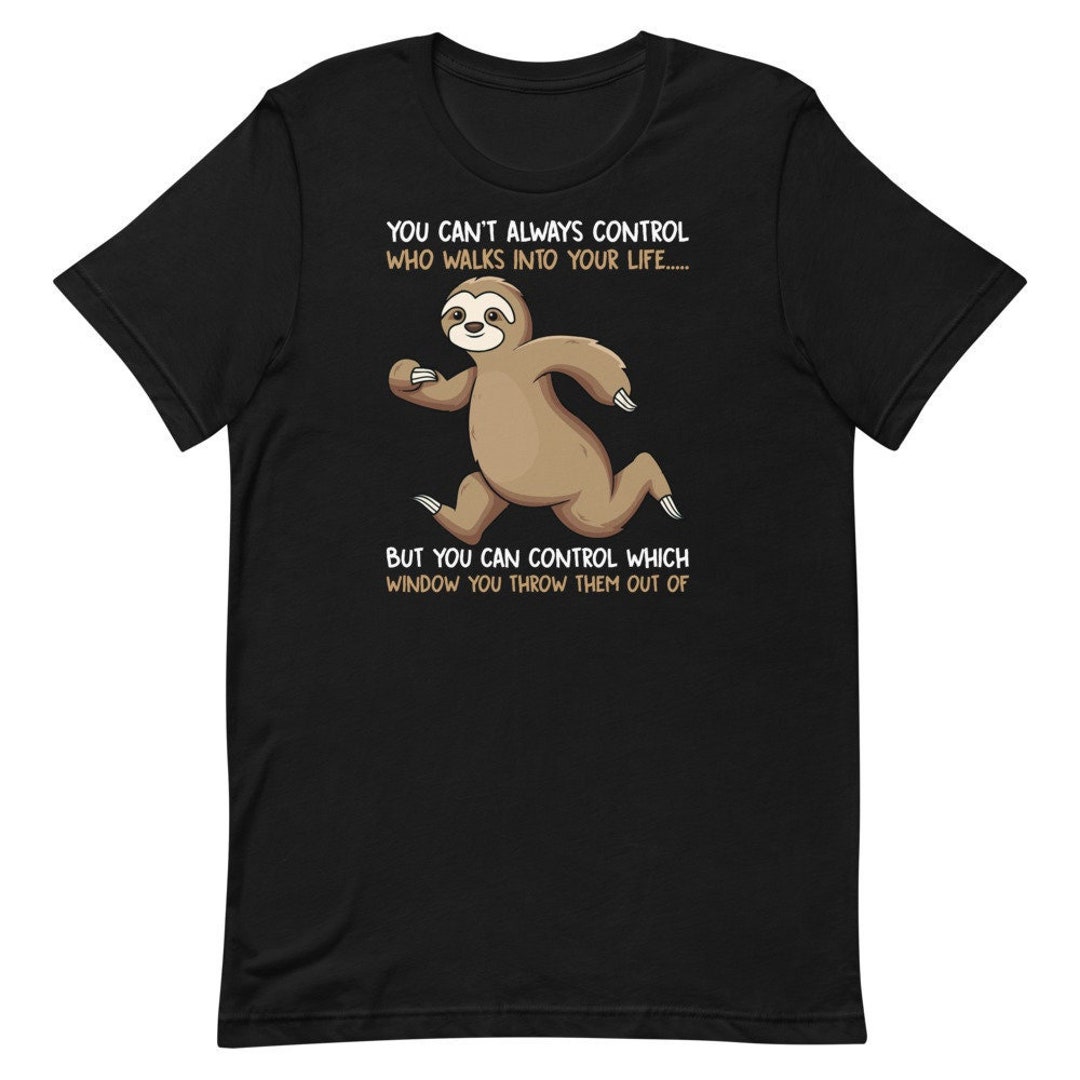 Sarcastic Sloth You Can't Control Who Walks Into Your - Etsy